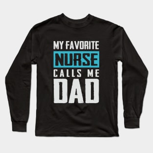 Favorite Nurse calls me dad T-shirt Fathers day Gift shirt Nurse tee shirt gift for dad Father's day gift shirt Long Sleeve T-Shirt